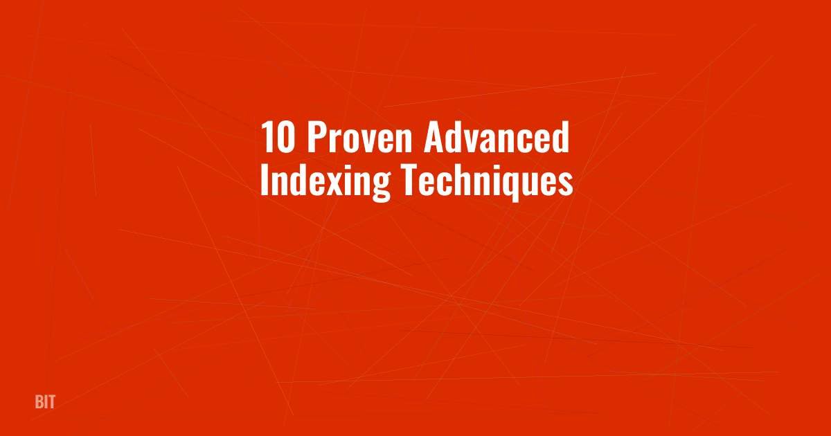 10 Proven Advanced Indexing Techniques