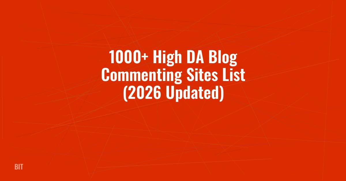 1000+ High DA Blog Commenting Sites List (2026 Updated)
