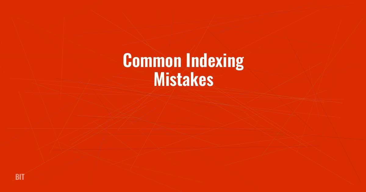 Common Indexing Mistakes