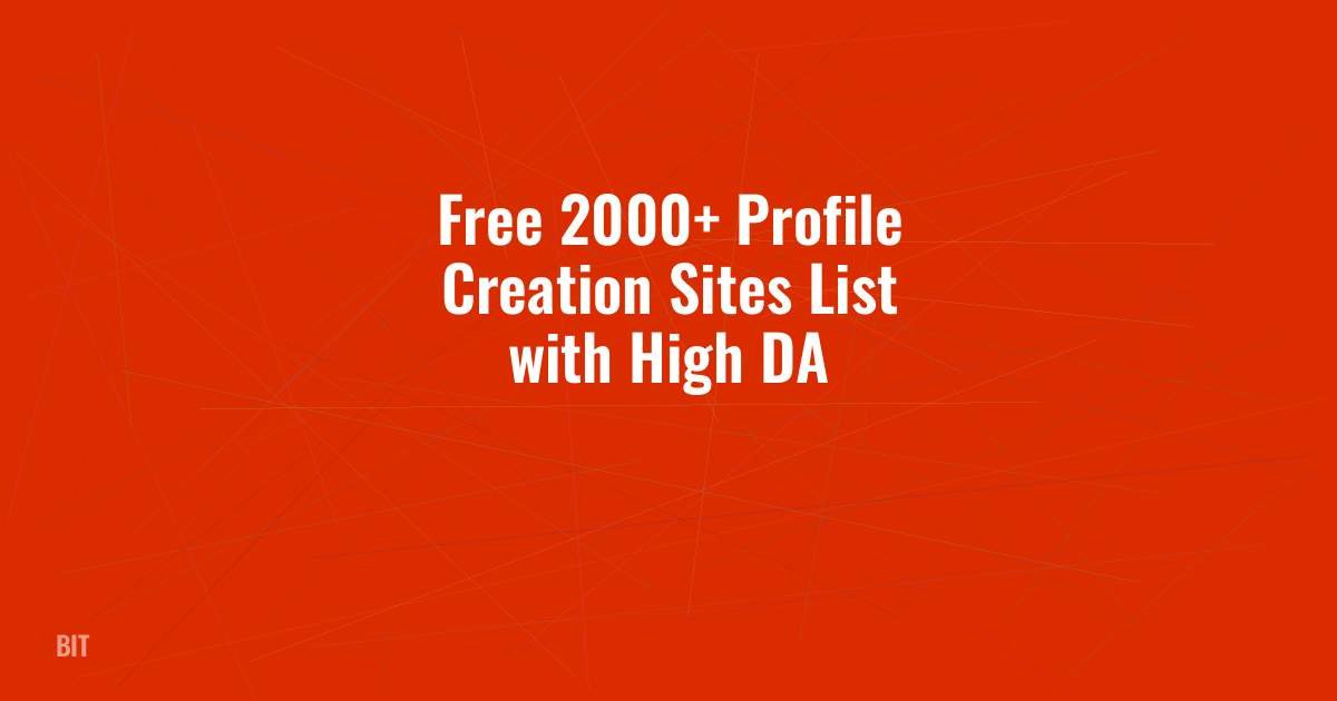 Free 2000+ Profile Creation Sites List with High DA