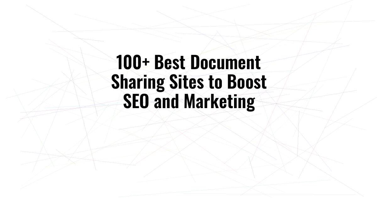 100+ Best Document Sharing Sites to Boost SEO and Marketing