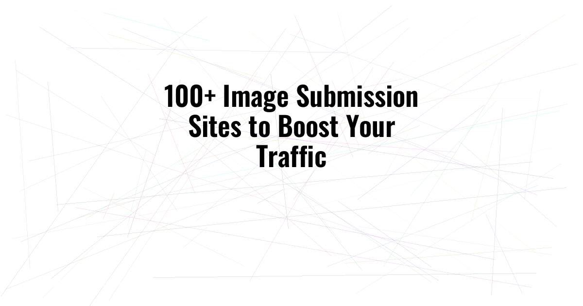 100+ Image Submission Sites to Boost Your Traffic