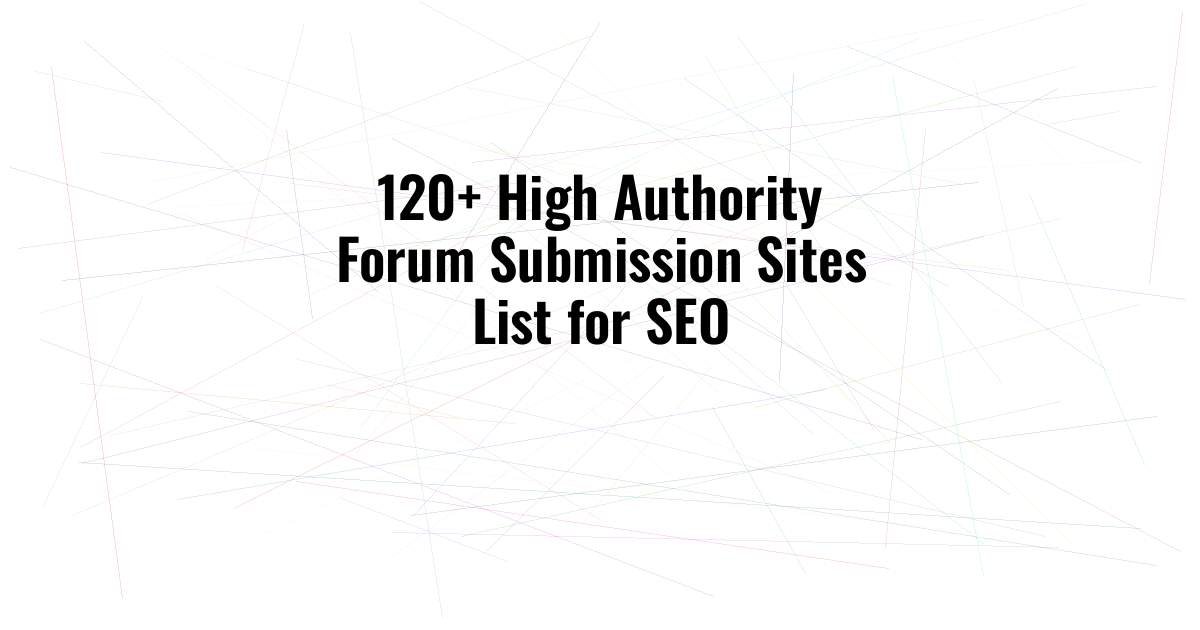 120+ High Authority Forum Submission Sites List for SEO