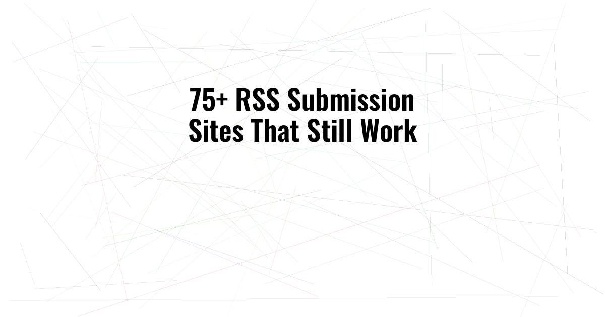 75+ RSS Submission Sites That Still Work