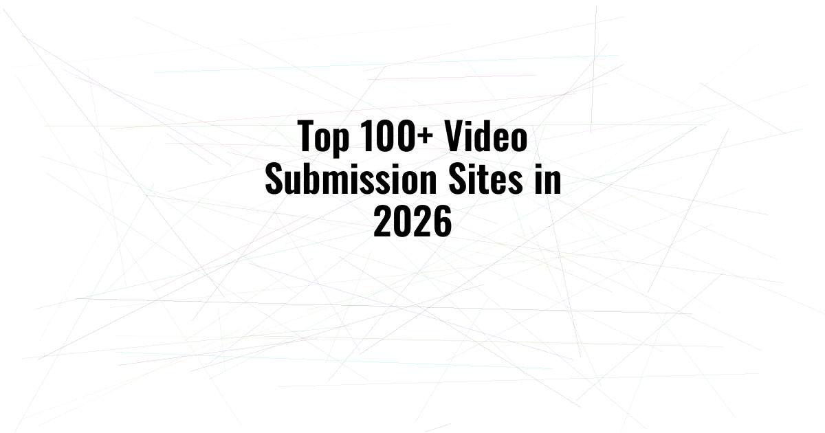 Top 100+ Video Submission Sites in 2026